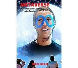 Metaverse: Facebook-Metaverse Crypto-Gaming di Dan Held,  2021,  Indipendently P