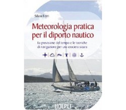 Meteorologia pratica per il diporto nautico - Silvia Ferri - Hoepli, 2005