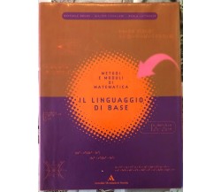  Metodi e moduli di matematica. Il linguaggio di base. Per le Scuole superiori	 