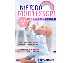 Metodo Montessori. Aiutami a Fare da Solo da 0 a 3 anni! Guida Completa per Cres