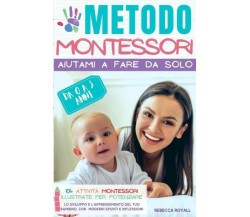 Metodo Montessori: Aiutami a fare da solo da 0 A 3 anni. 101+ attività Montessor