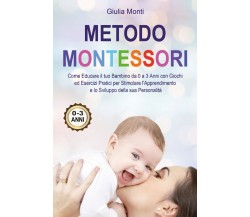 Metodo Montessori: Come Educare il tuo Bambino da 0 a 3 Anni con Giochi ed Es.