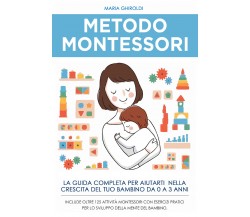 Metodo Montessori: La guida completa per aiutarti nella crescita del tuo bambino