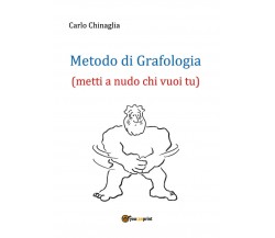 Metodo di Grafologia (metti a nudo chi vuoi tu), Carlo Chinaglia,  2017,  Youc.