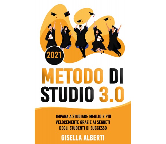 Metodo di studio 3.0; Impara a Studiare Meglio e Più Velocemente Grazie ai...