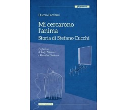 Mi cercarono l’anima. Storia di Stefano Cucchi di Duccio Facchini, 2013, Altr