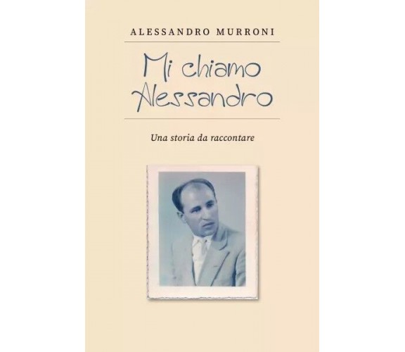 Mi chiamo Alessandro. Una storia da raccontare di Alessandro Murroni, 2023, Y