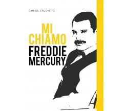 Mi chiamo Freddie Mercury	 di Daniele Sacchetto,  2020,  Youcanprint