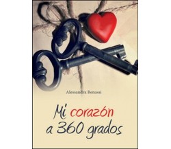 Mi corazón a 360 grados  di Alessandra Benassi,  2016,  Youcanprint - ER