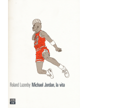 Michael Jordan, la vita di Roland Lazenby,  2015,  66th And 2nd