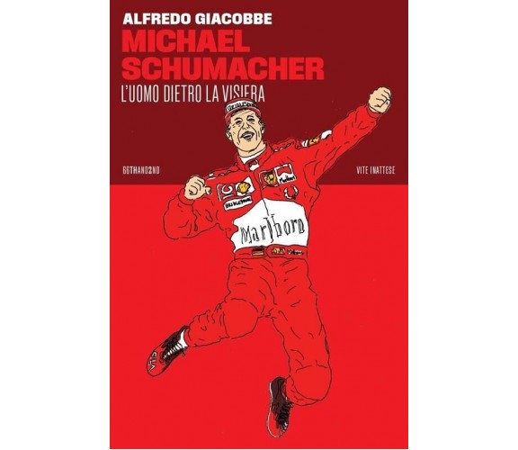 Michael Schumacher. L’uomo dietro la visiera di Alfredo Giacobbe, 2023, 66tha