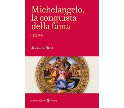 Michelangelo, la conquista della fama. 1475-1534 - Michael Hirst - 2021