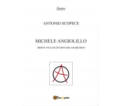 Michele Angiolillo. Breve vita di un giovane anarchico, Antonio Scopece,  2017