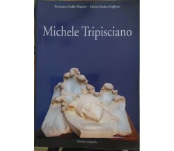 Michele Tripisciano, così la vita così l’opera - Lussografica, 2014