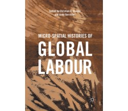 Micro-Spatial Histories of Global Labour - Christian G. De Vito  - 2018