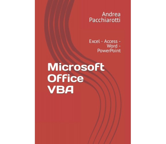 Microsoft Office VBA Excel - Access - Word - PowerPoint di Andrea Pacchiarotti, 