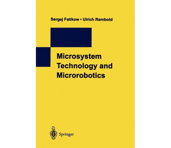 Microsystem Technology and Microrobotics - Sergej Fatikow, Ulrich Rembold - 2010