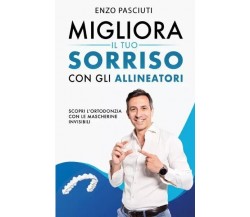 Migliora il tuo sorriso con gli allineatori di Enzo Pasciuti, 2023, Bookness