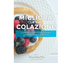  Migliora la tua colazione: La guida per comporre la colazione perfetta, consigl