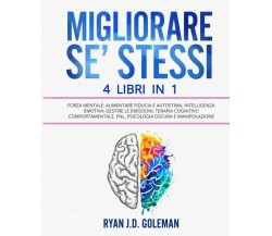 Migliorare Se’ Stessi 4 Libri in 1: Forza Mentale: Aumentare Fiducia e Autostima