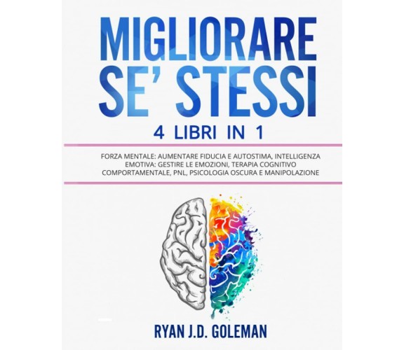 Migliorare Se’ Stessi 4 Libri in 1: Forza Mentale: Aumentare Fiducia e Autostima