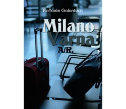 Milano – Varna: A/R	 di Raffaele Galantucci,  2019,  Youcanprint