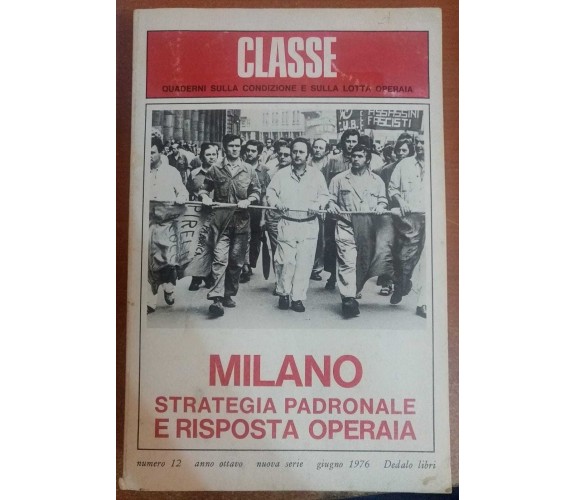 Milano strategia padronale e risposta operaia,A.a.V.v.,1976,Dedalo Libri - S
