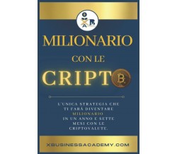 Milionario con le cripto: L’unica strategia che ti farà diventare milionario in 