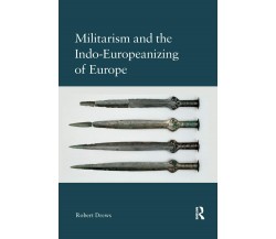 Militarism And The Indo-europeanizing Of Europe - Robert Drews - 2019