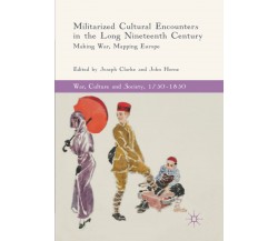 Militarized Cultural Encounters in the Long Nineteenth Century - Joseph Clarke