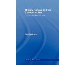 Military Honour and the Conduct of War - Paul Robinson - Routledge, 2009