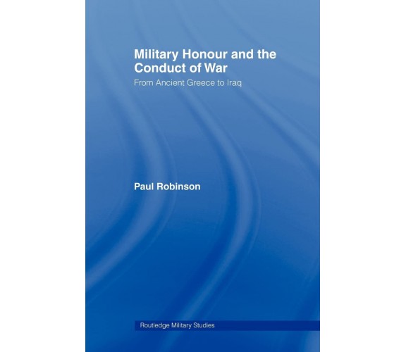 Military Honour and the Conduct of War - Paul Robinson - Routledge, 2009
