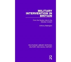 Military Intervention in Britain - Anthony Babington - Routledge, 2017