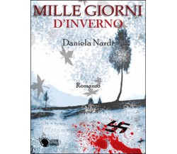 Mille giorni d’inverno	 di Daniela Nardi,  2016,  Lettere Animate Editore