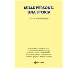 Mille persone, una storia	 di M. Bevilacqua,  2016,  Youcanprint