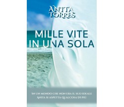 Mille vite in una sola	 di Anita Torres,  2020,  Youcanprint