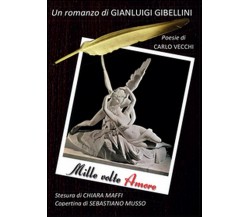 Mille volte amore	 di Gianluigi Gibellini,  2016,  Youcanprint