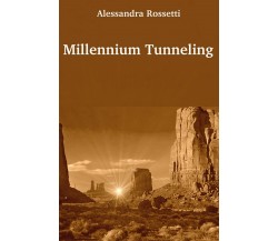 Millennium Tunneling	 di Alessandra Rossetti,  2020,  Youcanprint