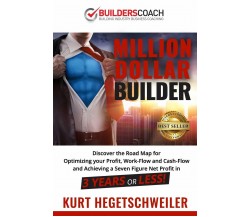 Million Dollar Builder: Discover the Road Map for Optimizing Your Profit, Work-F