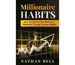 Millionaire Habits di Nathan Bell,  2021,  Youcanprint