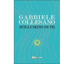 M’illumino di te	 di Gabriele Collesano,  2015,  Youcanprint