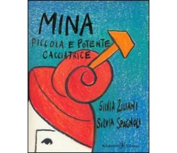  Mina, piccola e potente cacciatrice - Silvia Ziliani, Silvia Spagnoli,  2020