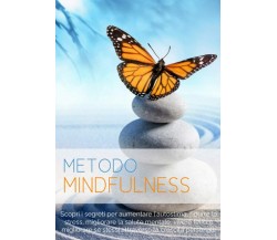 Mindfulness: Scopri i Segreti per Aumentare l’Autostima, Ridurre lo Stress, Migl