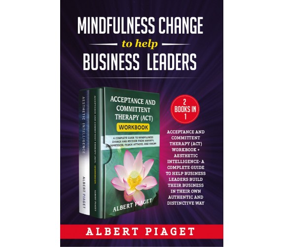 Mindfulness change to help business leaders (2 Books in 1). Acceptance and commi