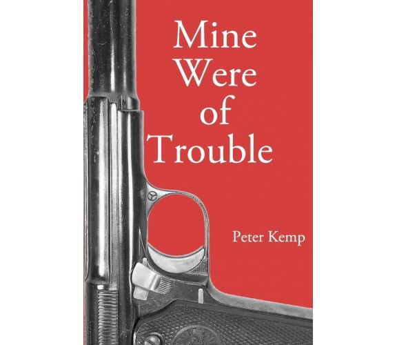 Mine Were of Trouble A Nationalist Account of the Spanish Civil War di Peter Kem