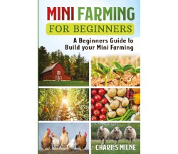 Mini Farming for Beginners di Charles Milne,  2021,  Youcanprint