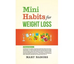 Mini Habits for Weight Loss (5 Books in 1) di Mary Nabors,  2022,  Youcanprint
