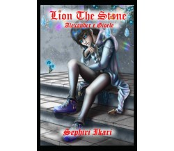 Mini Storie: Lion The Stone: Alexander e Gioele di Sephiri Ikari,  2021,  Indipe