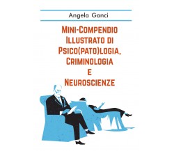 Mini-compendio illustrato di psico(pato)logia, criminologia e neuroscienze di An