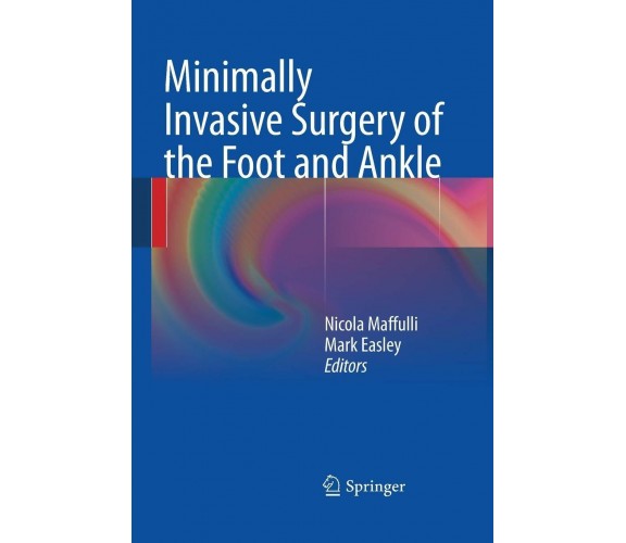Minimally Invasive Surgery of the Foot and Ankle - Nicola Maffulli-Springer,2016